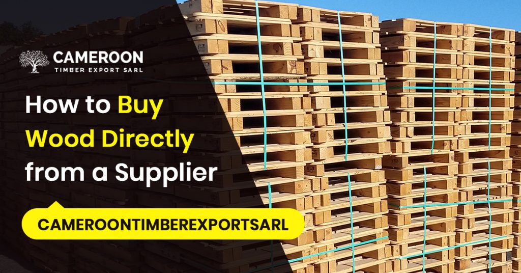 How to Buy Wood Directly from a Supplier (Cameroontimberexportsarl)