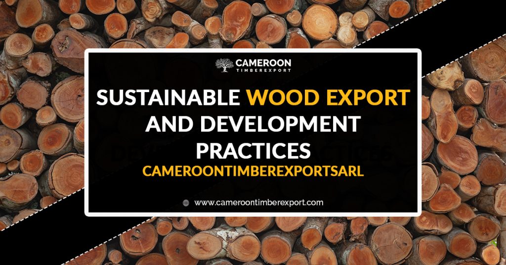 Sustainable Wood Export and Development Practices